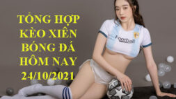 KÈO XIÊN BÓNG ĐÁ HÔM NAY 24/10/2021