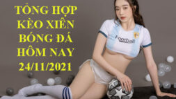 KÈO XIÊN BÓNG ĐÁ HÔM NAY 24/11/2021