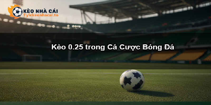 Kèo Chấp 0.25