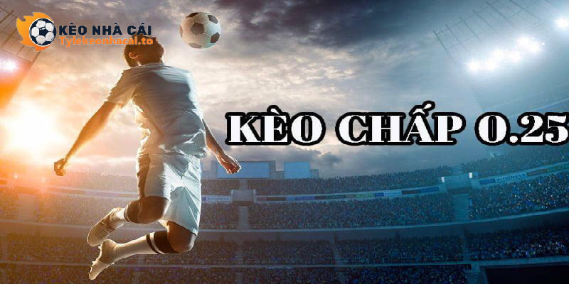 Khái niệm kèo chấp 0.25 