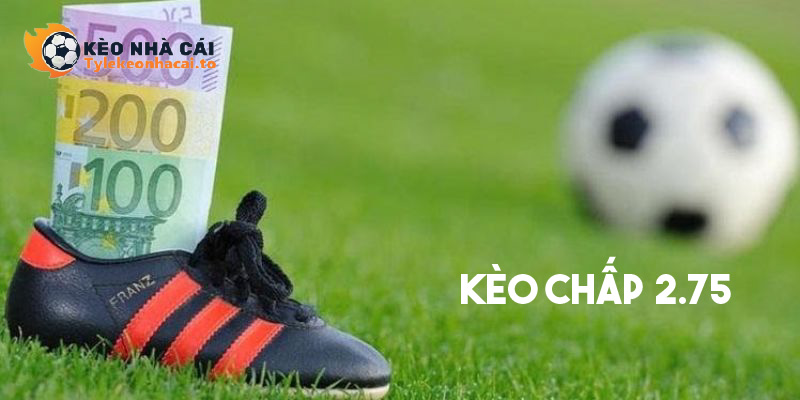 Kèo Chấp 2.75