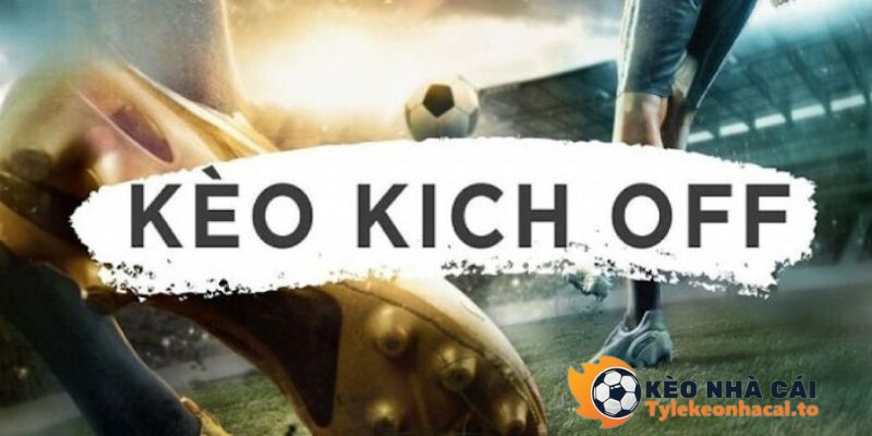 Hướng Dẫn Cách Cược Kèo Kick Off